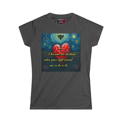 Women's Softstyle Tee - "I Became the Darkness, when Your Light turned out to be a Lie" Inspirational Graphic Tee