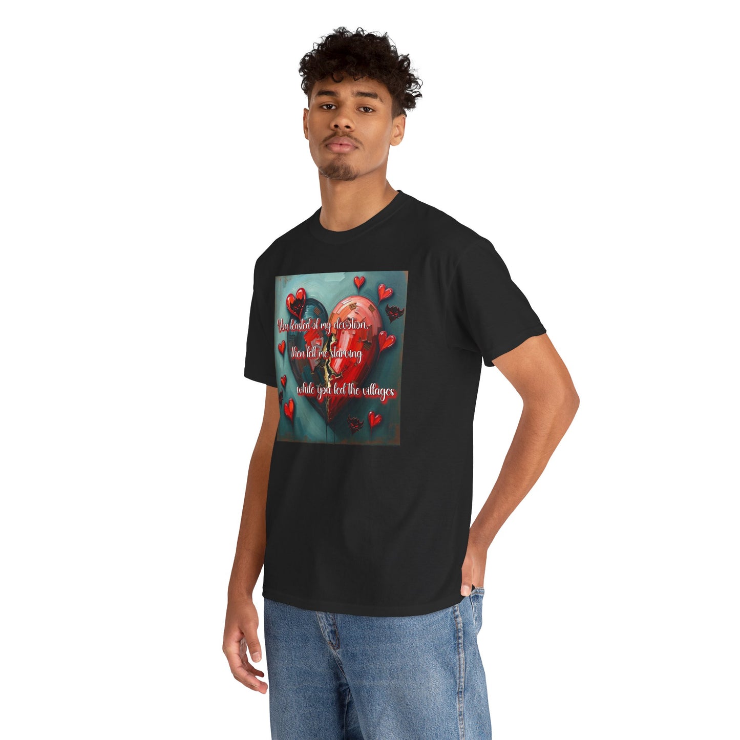 "You Feasted on My Devotion, then left me starving you fed the villages" Heartfelt Love Quote Unisex Heavy Cotton Tee - Perfect for Valentine's Day