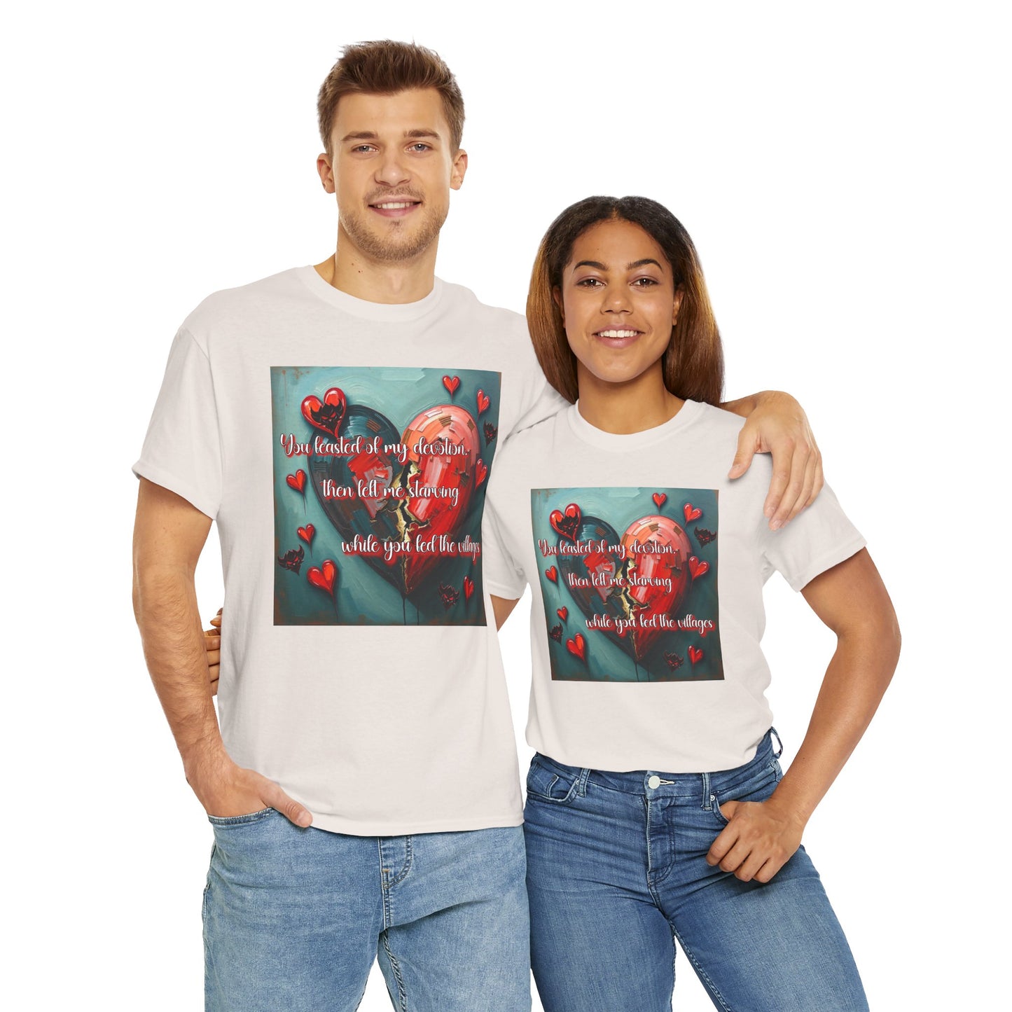 "You Feasted on My Devotion, then left me starving you fed the villages" Heartfelt Love Quote Unisex Heavy Cotton Tee - Perfect for Valentine's Day