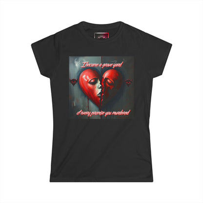 "I Became a Graveyard, to Every Promise You Murdered" Breakup Heart Women's Softstyle Tee - Emotional Art Tee for Healing and Reflection