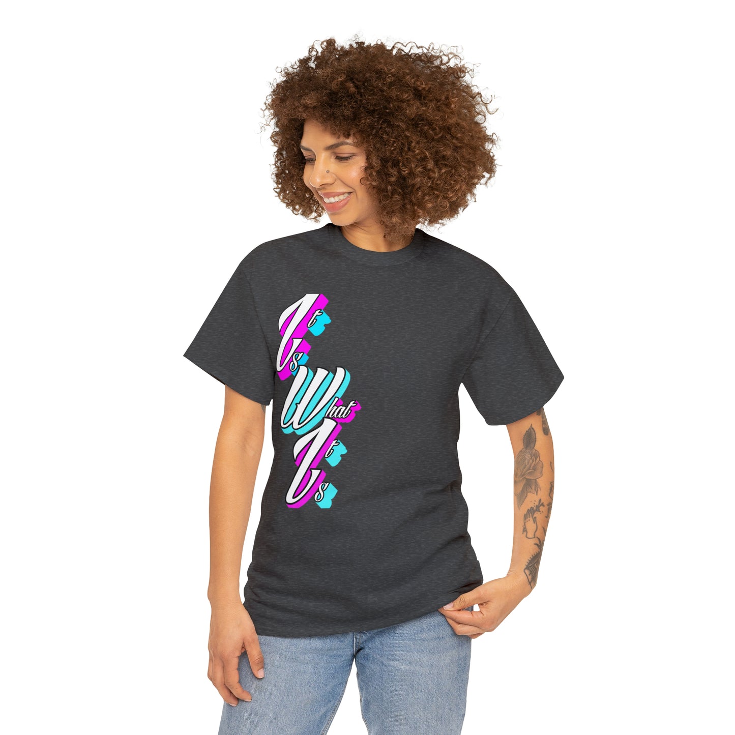 "It is what it is" T-Shirt