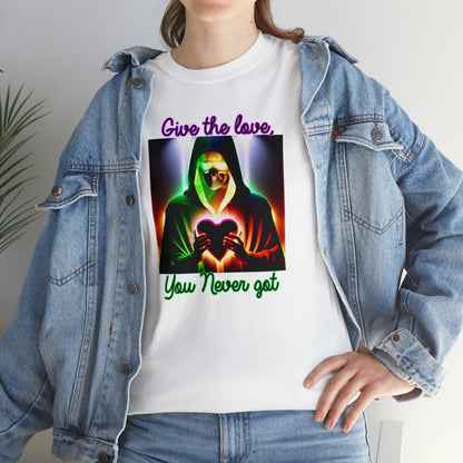 "Give the Love You Never Got" T-Shirt