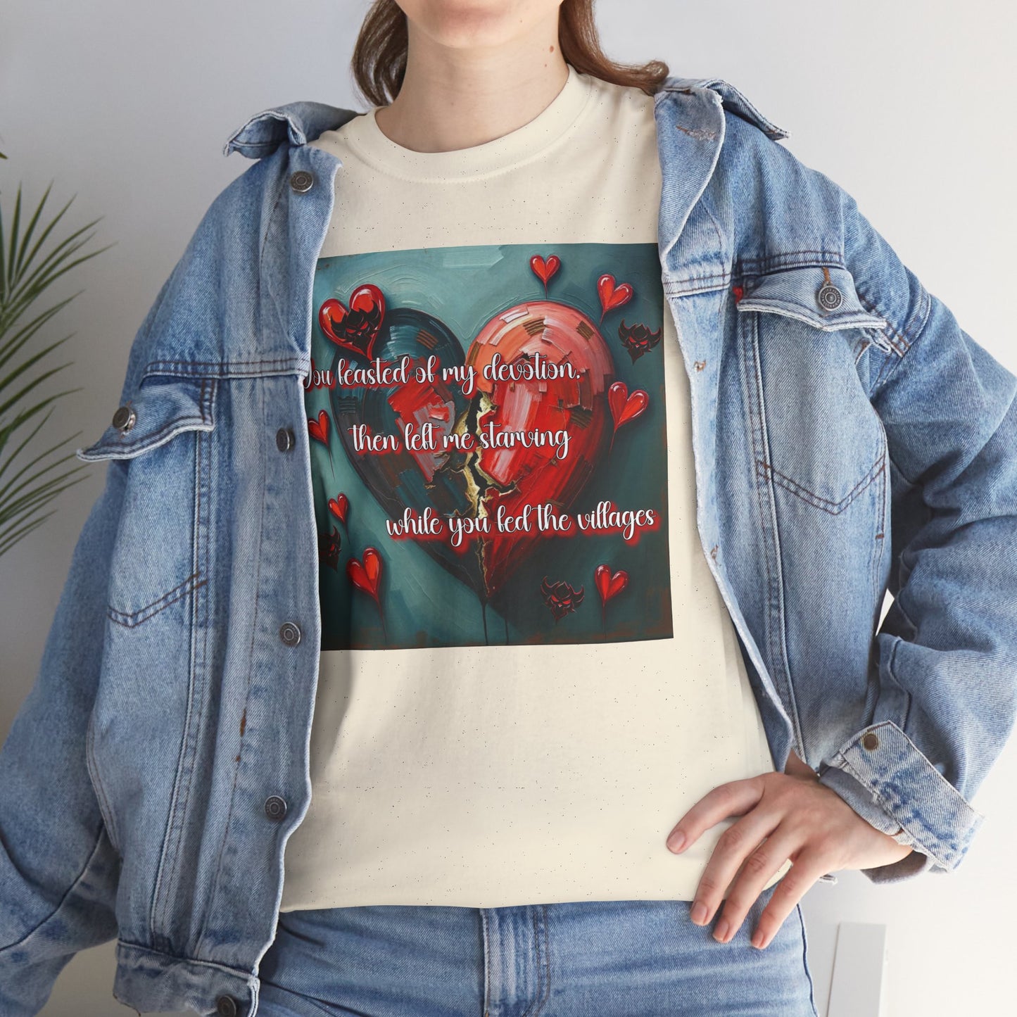 "You Feasted on My Devotion, then left me starving you fed the villages" Heartfelt Love Quote Unisex Heavy Cotton Tee - Perfect for Valentine's Day