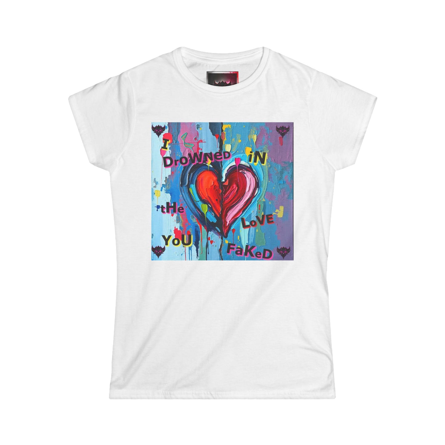 "I Drowned in The Love You Faked" Women's Softstyle Tee - Artistic Heart Design