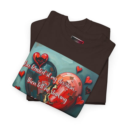 "You Feasted on My Devotion, then left me starving you fed the villages" Heartfelt Love Quote Unisex Heavy Cotton Tee - Perfect for Valentine's Day