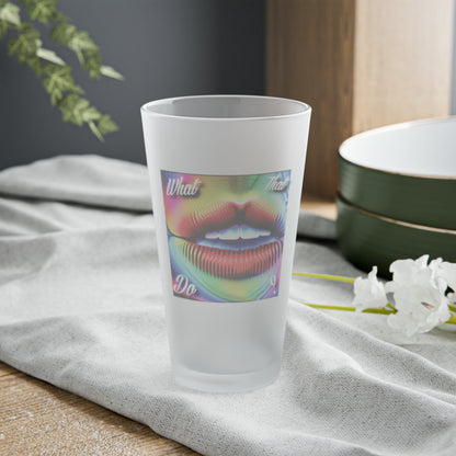 What That Mouth Do Frosted Pint Glass, 16oz