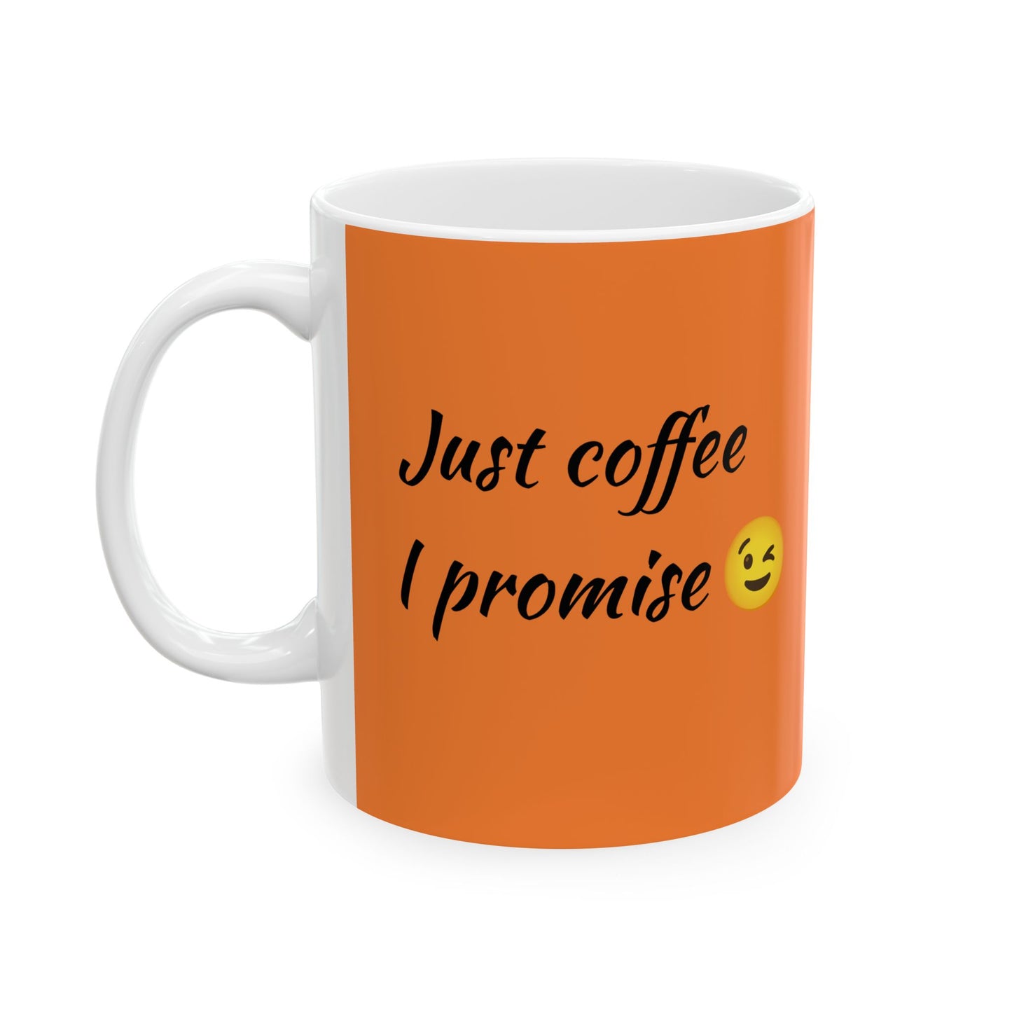 Just Coffee I Promise-Ceramic Mug 11oz