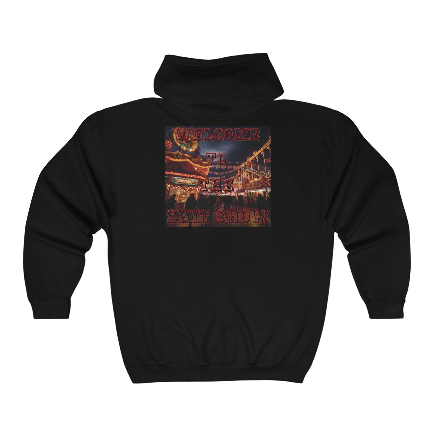 "Welcome to the Shit Show"  Full Zip Hoodie