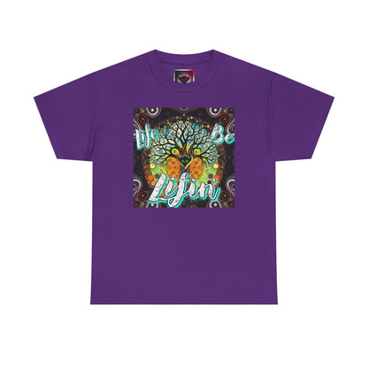 "Life be Lifin" Unisex Heavy Cotton Tee - Inspirational Tree Design