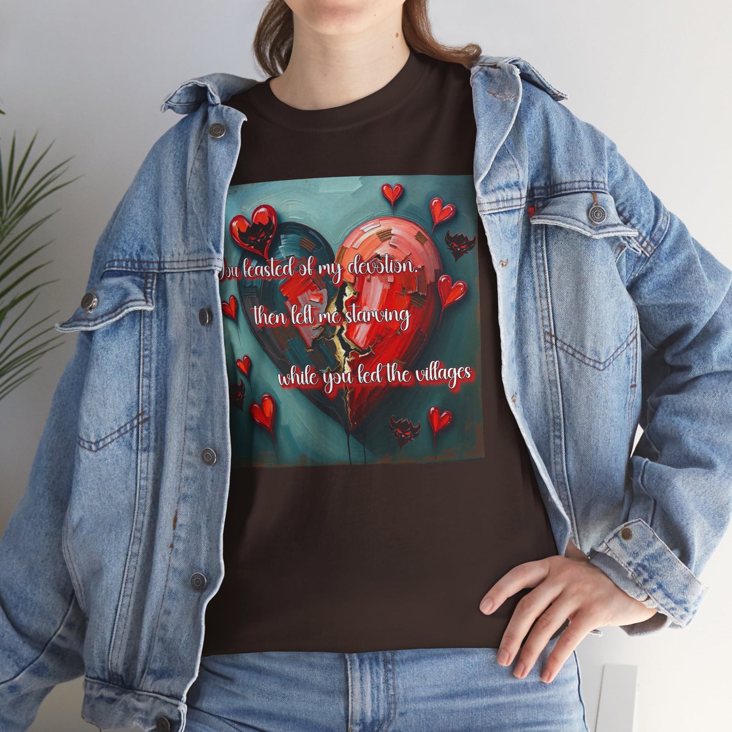 "You Feasted on My Devotion, then left me starving you fed the villages" Heartfelt Love Quote Unisex Heavy Cotton Tee - Perfect for Valentine's Day