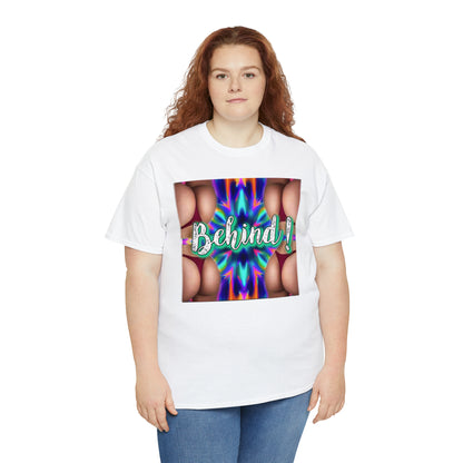 "Behind!" T-Shirt