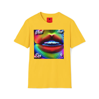 "What that mouth do" T-Shirt