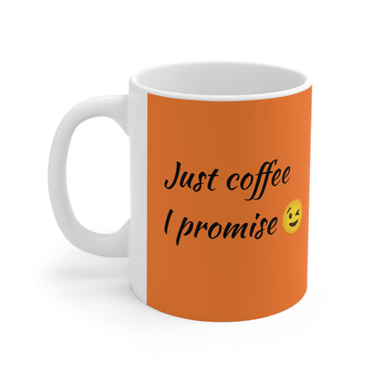 Just Coffee I Promise-Ceramic Mug 11oz