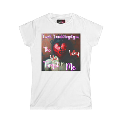 Emotional Quote Women's Softstyle Tee - "I Wish I Could Forget You The Way You Forgot Me"