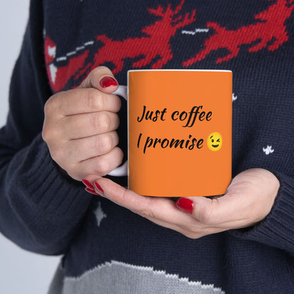 Just Coffee I Promise-Ceramic Mug 11oz