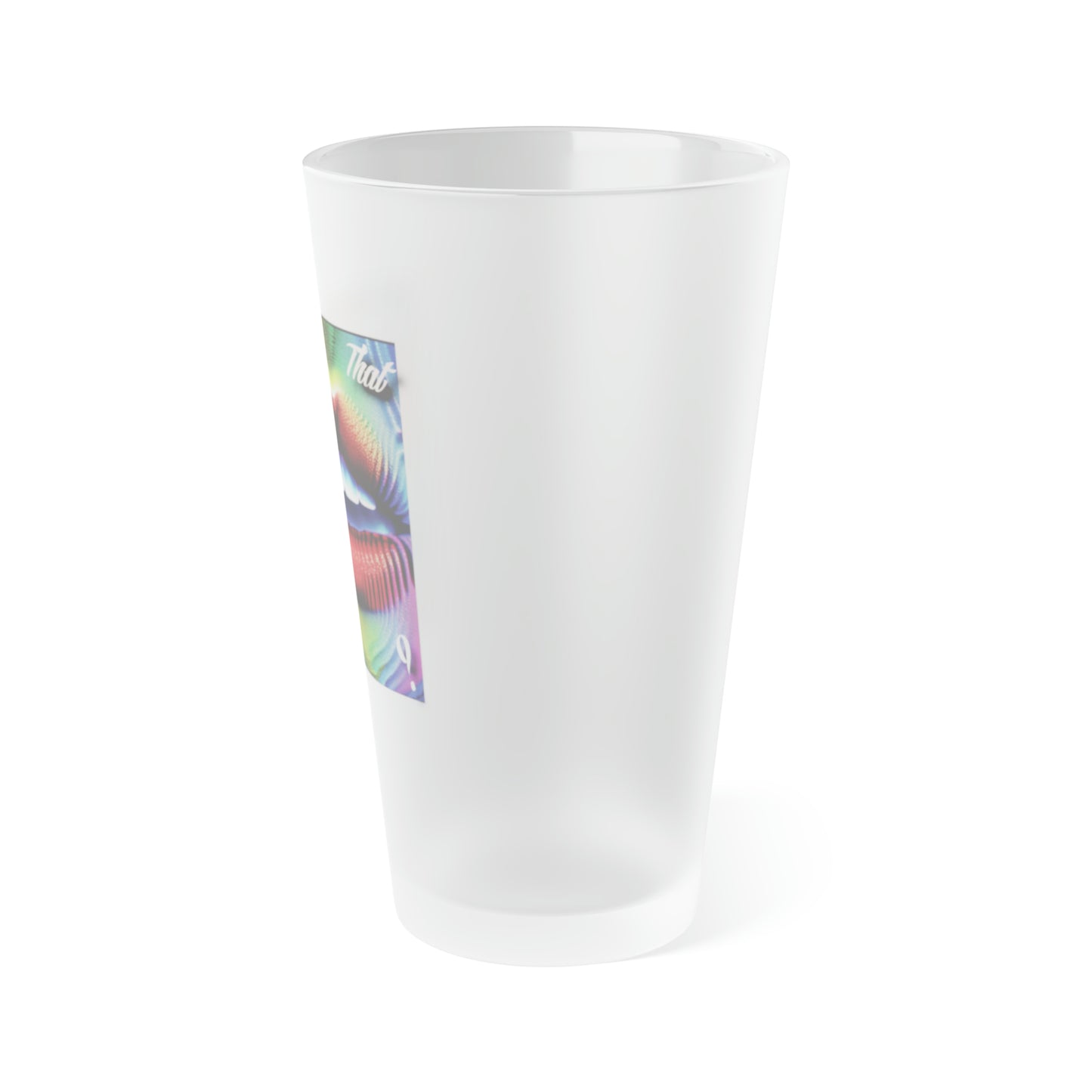 What That Mouth Do Frosted Pint Glass, 16oz