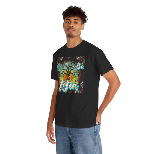 "Life be Lifin" Unisex Heavy Cotton Tee - Inspirational Tree Design