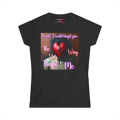 Emotional Quote Women's Softstyle Tee - "I Wish I Could Forget You The Way You Forgot Me"