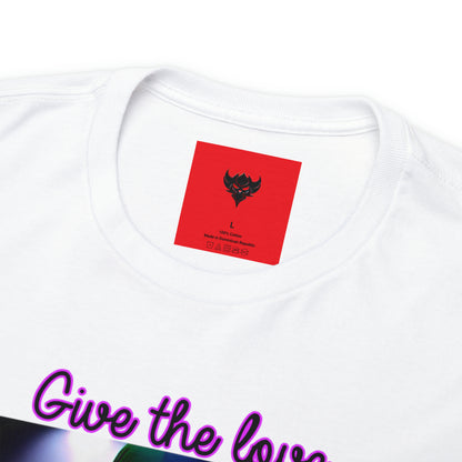 "Give the Love You Never Got" T-Shirt