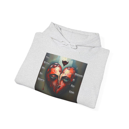 "You Broke Me So Slowly, I Mistook it for Love" Artistic Heart Hoodie - Unisex Heavy Blend™ Sweatshirt with Inspirational Quote