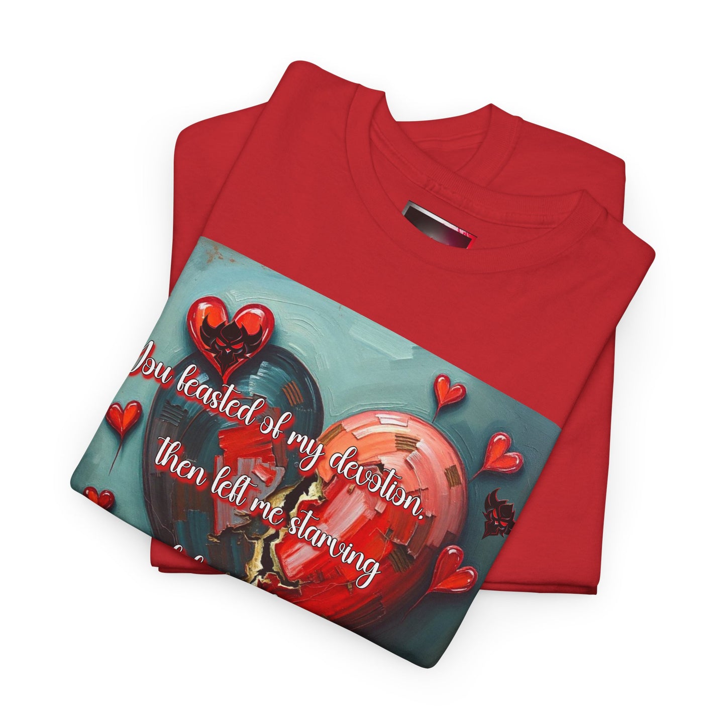 "You Feasted on My Devotion, then left me starving you fed the villages" Heartfelt Love Quote Unisex Heavy Cotton Tee - Perfect for Valentine's Day