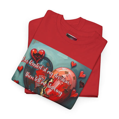 "You Feasted on My Devotion, then left me starving you fed the villages" Heartfelt Love Quote Unisex Heavy Cotton Tee - Perfect for Valentine's Day