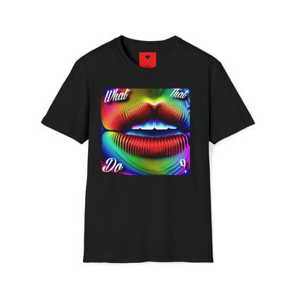 "What that mouth do" T-Shirt