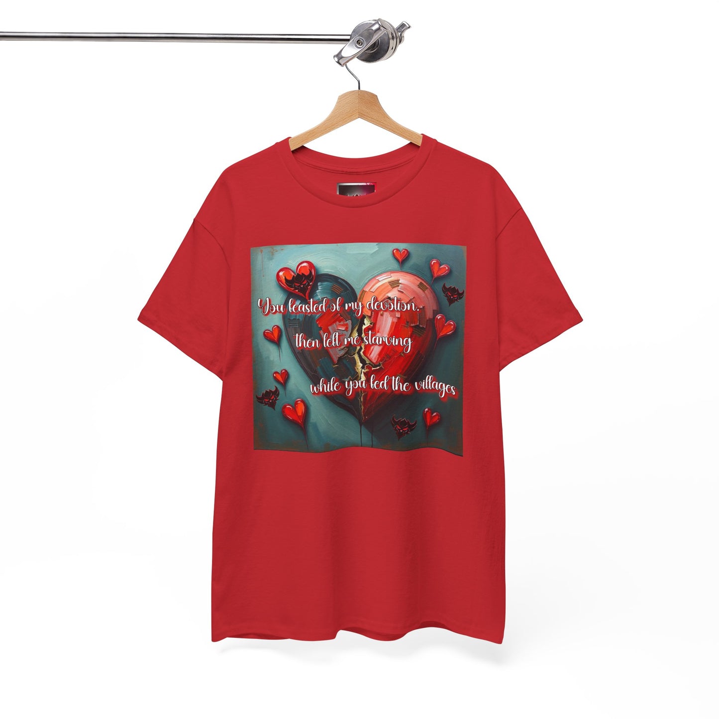 "You Feasted on My Devotion, then left me starving you fed the villages" Heartfelt Love Quote Unisex Heavy Cotton Tee - Perfect for Valentine's Day