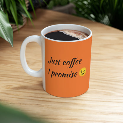 Just Coffee I Promise-Ceramic Mug 11oz