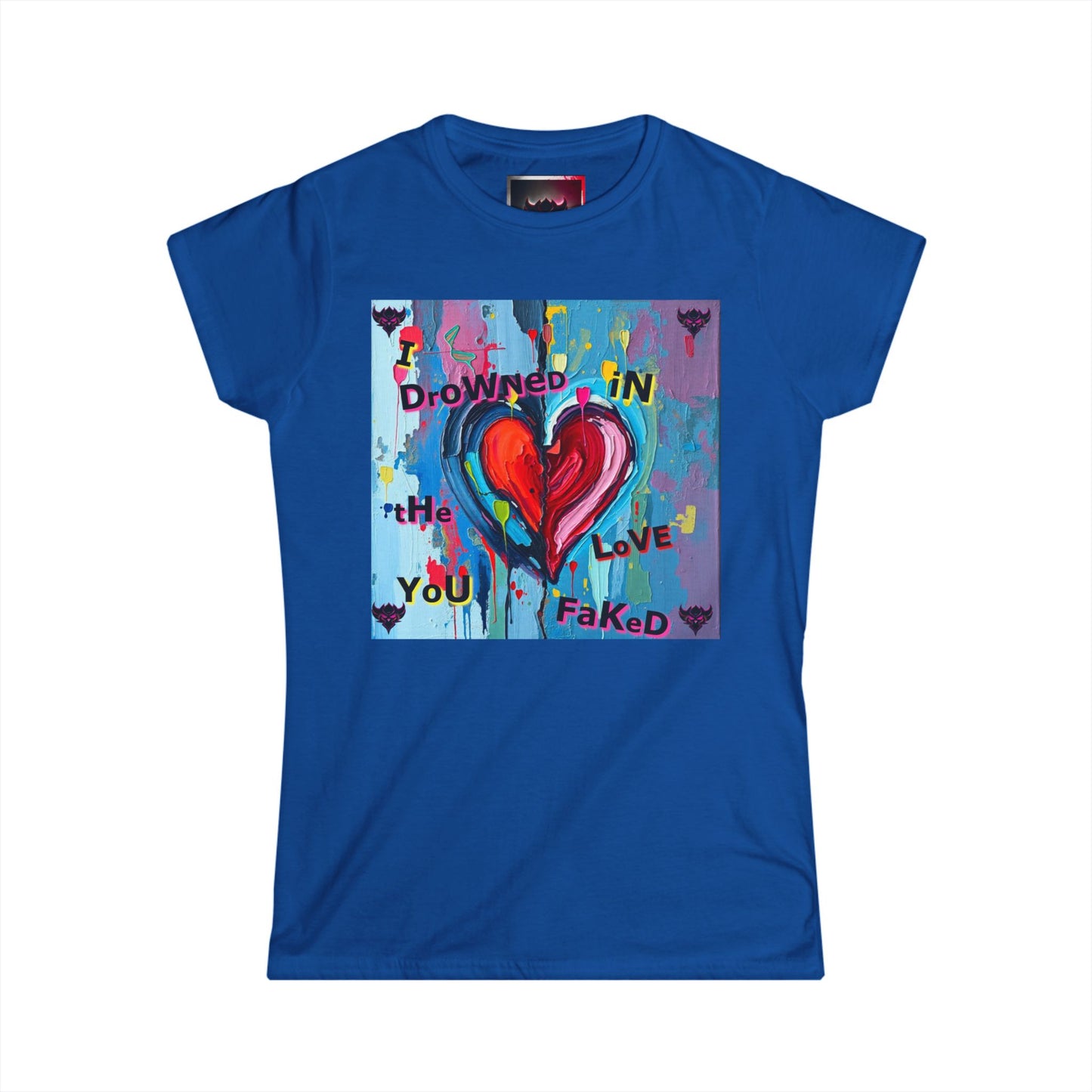 "I Drowned in The Love You Faked" Women's Softstyle Tee - Artistic Heart Design