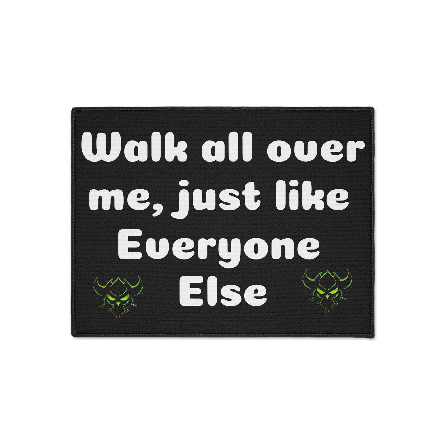 Walk all over me-Heavy Duty Floor Mat