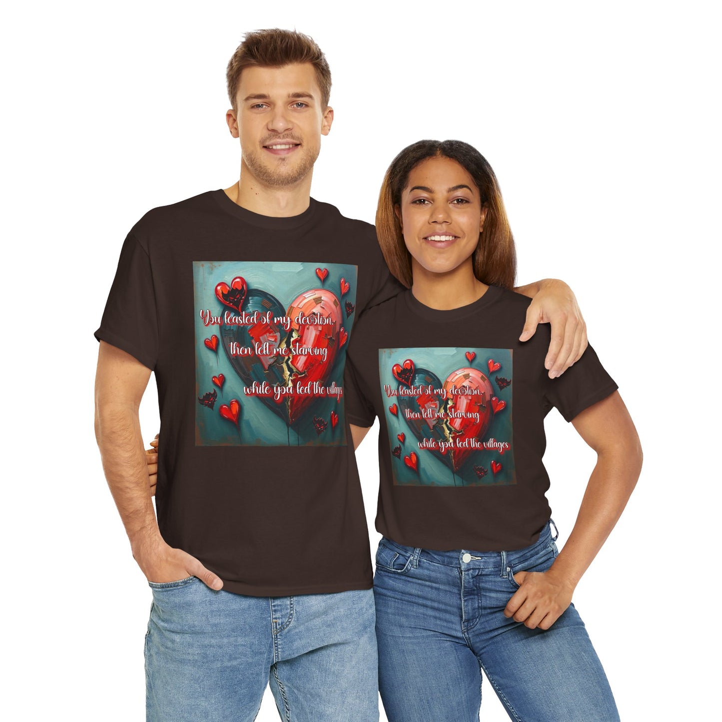 "You Feasted on My Devotion, then left me starving you fed the villages" Heartfelt Love Quote Unisex Heavy Cotton Tee - Perfect for Valentine's Day