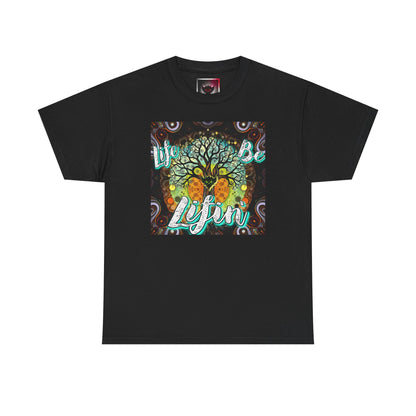 "Life be Lifin" Unisex Heavy Cotton Tee - Inspirational Tree Design