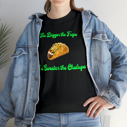 "The bigger the fupa, the sweeter the chalupa" T-Shirt