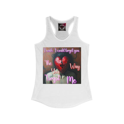 Heartfelt Women's Racerback Tank - 'I Wish I Could Forget You The Way You Forgot Me' Design