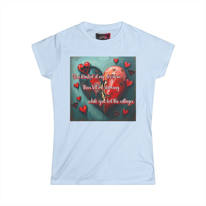 "You Feasted off My Devotion, then Left me Starving while you Fed the Villages" Inspirational Women's Softstyle Tee with Heart Design - Perfect for Valentine's Day and Everyday Motivation