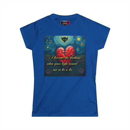 Women's Softstyle Tee - "I Became the Darkness, when Your Light turned out to be a Lie" Inspirational Graphic Tee