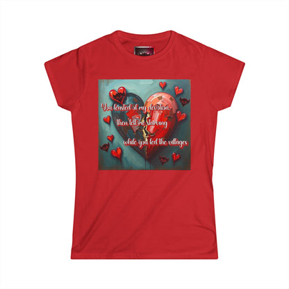 "You Feasted off My Devotion, then Left me Starving while you Fed the Villages" Inspirational Women's Softstyle Tee with Heart Design - Perfect for Valentine's Day and Everyday Motivation