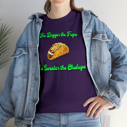 "The bigger the fupa, the sweeter the chalupa" T-Shirt