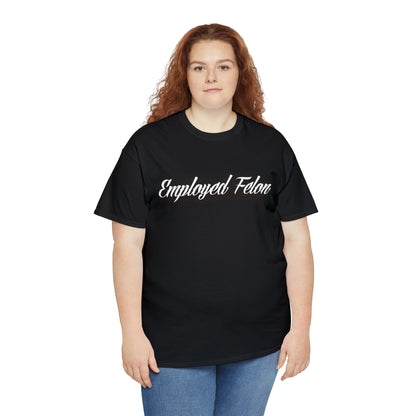 "Employed Felon" T-Shirt