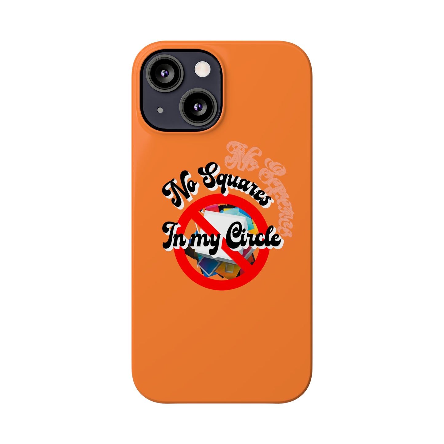 No Squares in My Circle-Phone Case