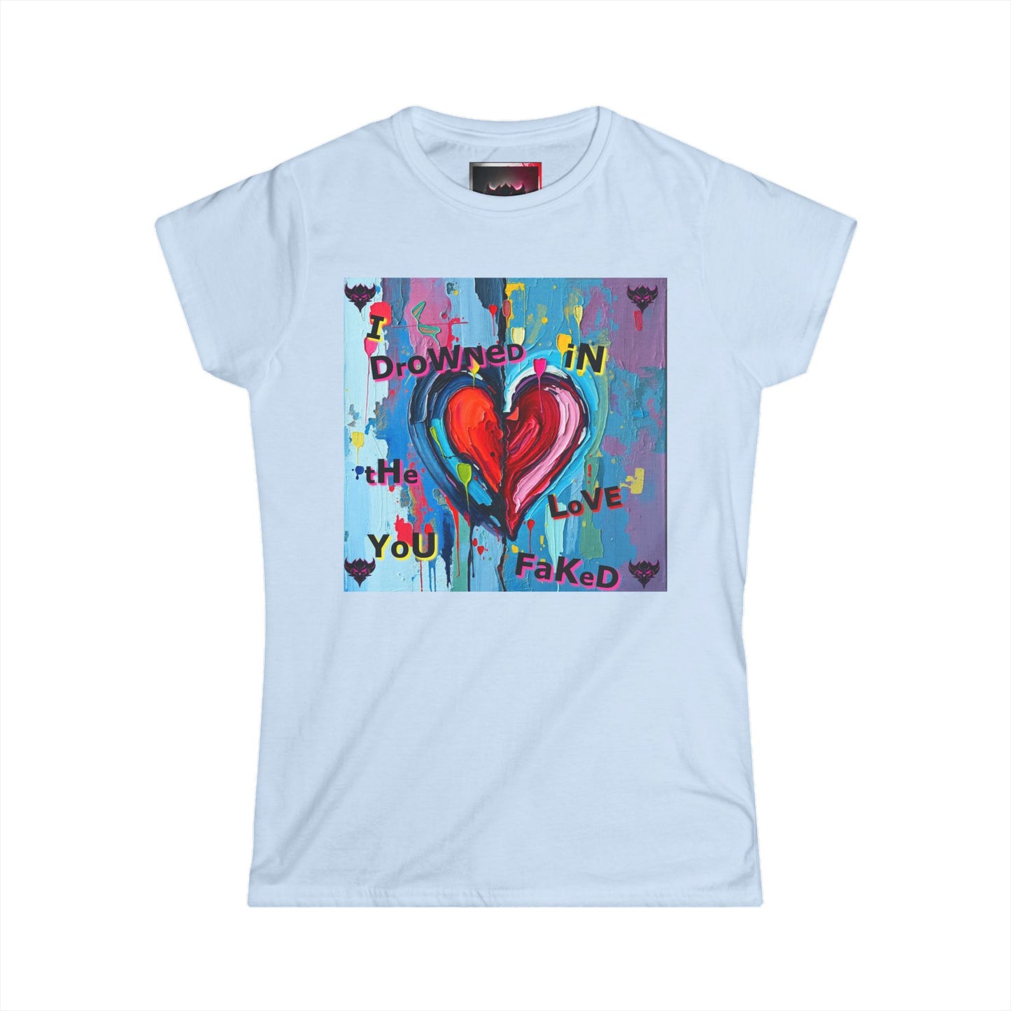 "I Drowned in The Love You Faked" Women's Softstyle Tee - Artistic Heart Design