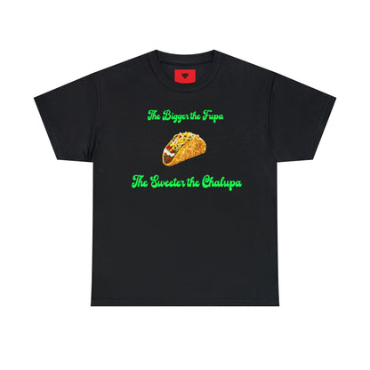 "The bigger the fupa, the sweeter the chalupa" T-Shirt