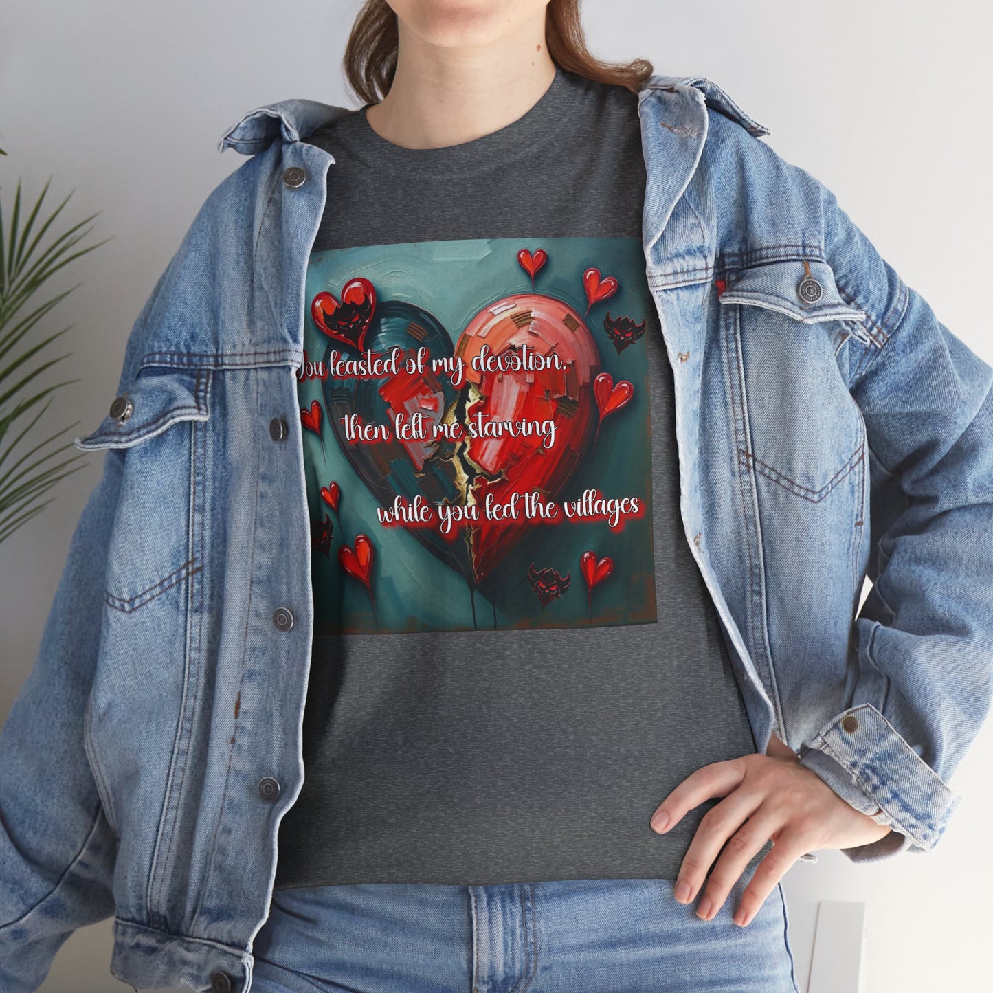 "You Feasted on My Devotion, then left me starving you fed the villages" Heartfelt Love Quote Unisex Heavy Cotton Tee - Perfect for Valentine's Day