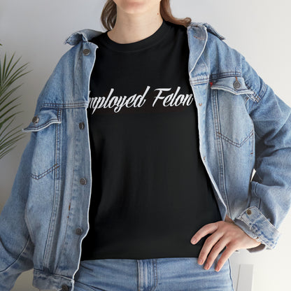 "Employed Felon" T-Shirt