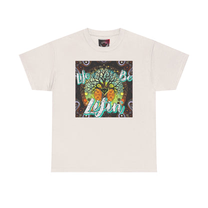 "Life be Lifin" Unisex Heavy Cotton Tee - Inspirational Tree Design
