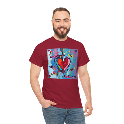 Heartfelt Unisex Heavy Cotton Tee - "I Drowned in the Love You Faked"