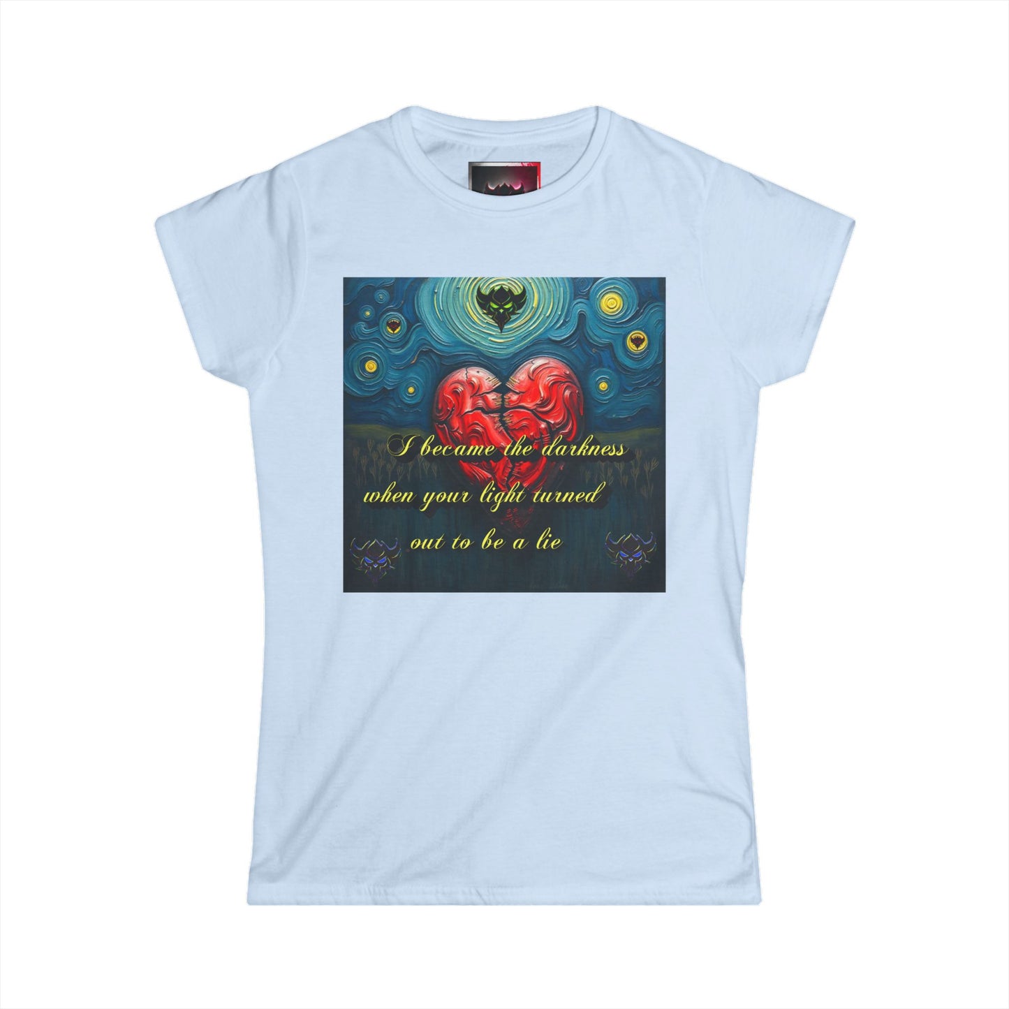 Women's Softstyle Tee - "I Became the Darkness, when Your Light turned out to be a Lie" Inspirational Graphic Tee