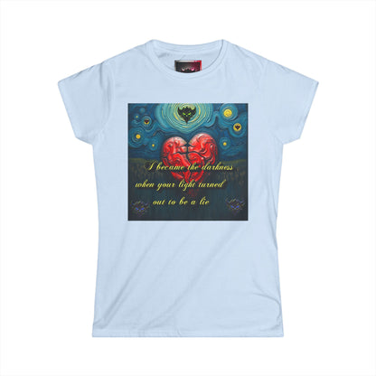 Women's Softstyle Tee - "I Became the Darkness, when Your Light turned out to be a Lie" Inspirational Graphic Tee