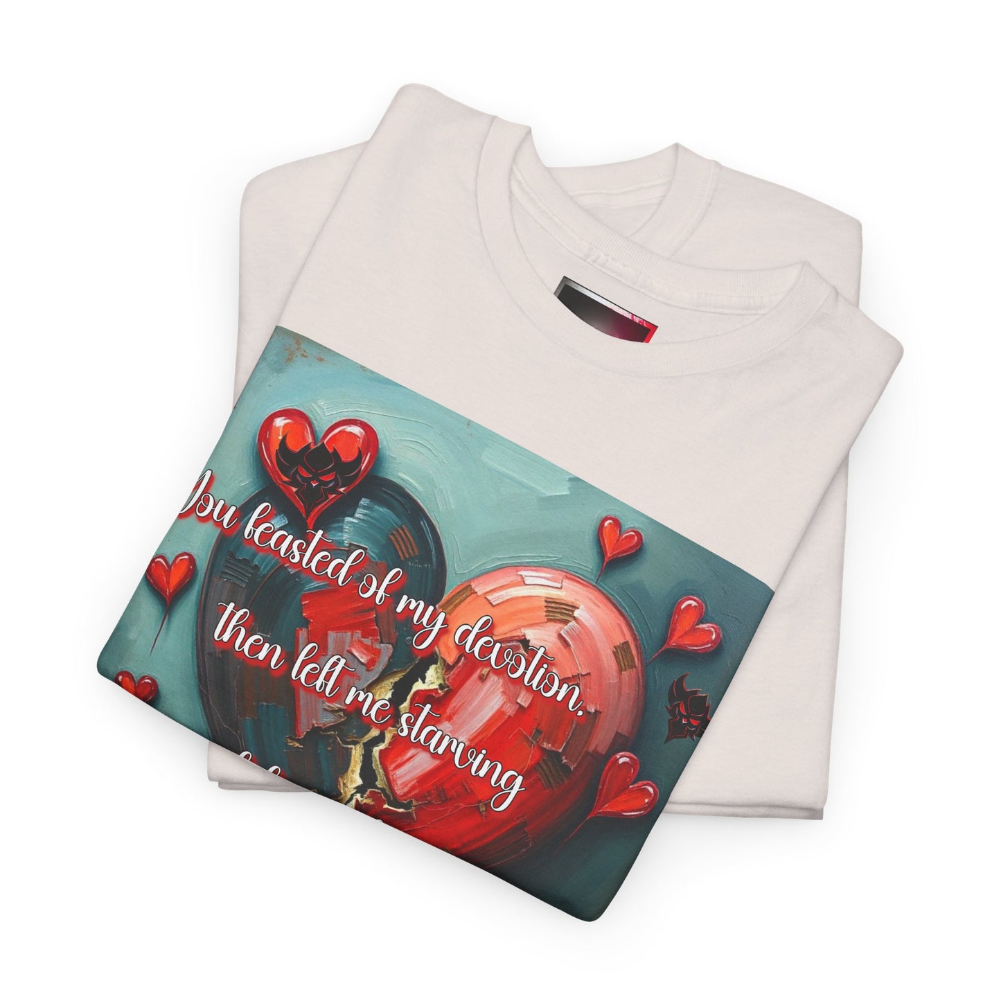 "You Feasted on My Devotion, then left me starving you fed the villages" Heartfelt Love Quote Unisex Heavy Cotton Tee - Perfect for Valentine's Day